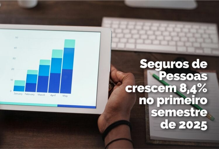 Seguros de Pessoas crescem 8,4% no primeiro semestre de 2025