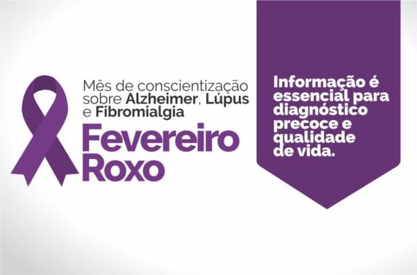 Fevereiro Roxo – Mês de conscientização sobre Alzheimer, Lúpus e Fibromialgia