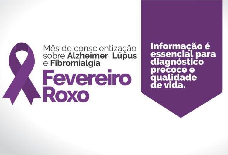 Fevereiro Roxo - Mês de conscientização sobre Alzheimer, Lúpus e Fibromialgia
